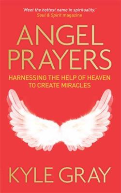 Angel Prayers: Harnessing the Help of Heaven to... 1781801517 Book Cover