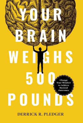 Your Brain Weighs 500 Pounds: Change Your Minds... 1544544405 Book Cover