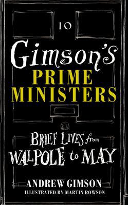 Gimson's Prime Ministers: Brief Lives From Walpole to May 1910931438 Book Cover