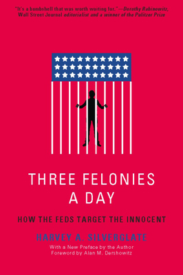 Three Felonies a Day: How the Feds Target the I... 1594035229 Book Cover