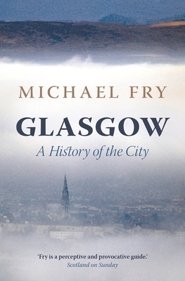 Glasgow: A History of the City 1784975826 Book Cover