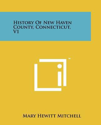 History of New Haven County, Connecticut, V1 1258211122 Book Cover