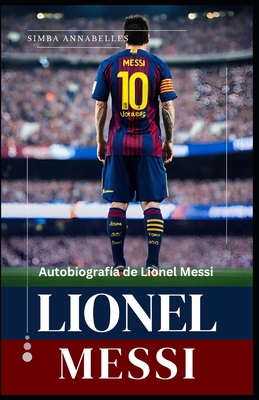 Lionel Messi: Autobiografía de Lionel Messi, De... [Spanish]            Book Cover