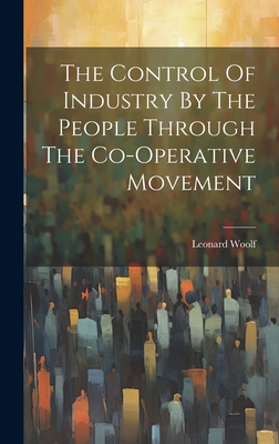 The Control Of Industry By The People Through T... 1020159219 Book Cover