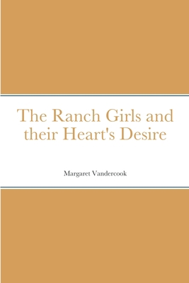 The Ranch Girls and their Heart's Desire 1387679619 Book Cover