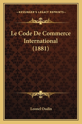Le Code De Commerce International (1881) [French] 1167380630 Book Cover