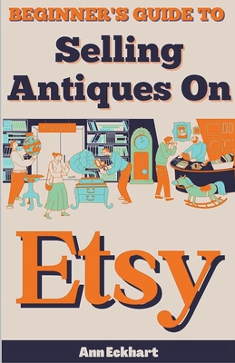 Beginner's Guide To Selling Antiques On Etsy B0CRMT8GHK Book Cover