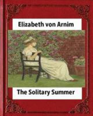 The Solitary Summer, by Elizabeth von Arnim 1530898854 Book Cover