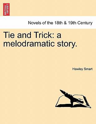 Tie and Trick: A Melodramatic Story. 1241374554 Book Cover