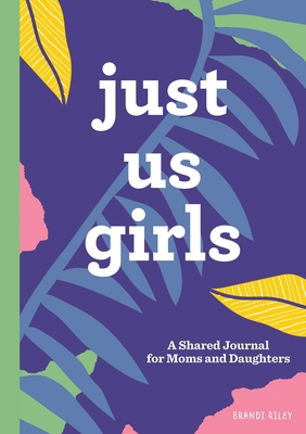 Just Us Girls: A Shared Journal for Moms and Da... B09WHNCYGK Book Cover