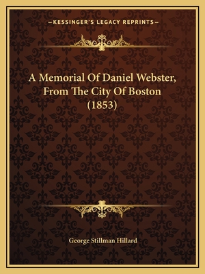 A Memorial Of Daniel Webster, From The City Of ... 1164539248 Book Cover