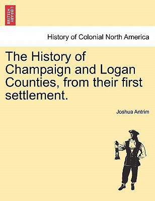 The History of Champaign and Logan Counties, fr... 1241335885 Book Cover