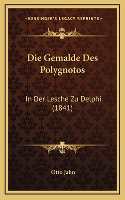 Die Gemalde Des Polygnotos: In Der Lesche Zu De... [German] 1168900948 Book Cover