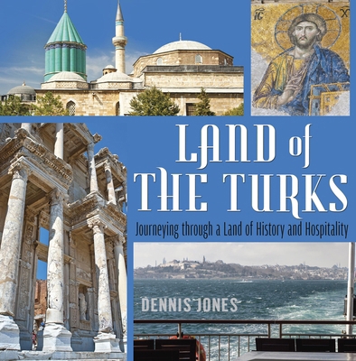 Land of the Turks: Journeying Through a Land of... 1935295470 Book Cover