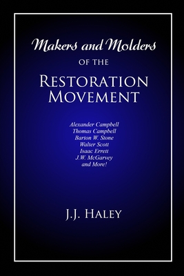 Makers and Molders of the Restoration Movement:... 1947622455 Book Cover