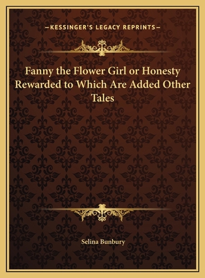 Fanny the Flower Girl or Honesty Rewarded to Wh... 1169668895 Book Cover