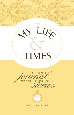 My Life & Times: A Guided Journal for Collectin... 1440312796 Book Cover