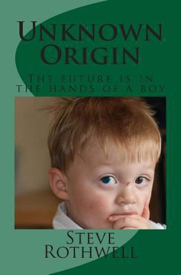 Unknown Origin: The future is in the hands of a... 1484114124 Book Cover