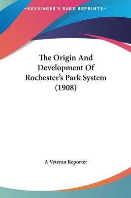 The Origin and Development of Rochester's Park ... 1161923039 Book Cover