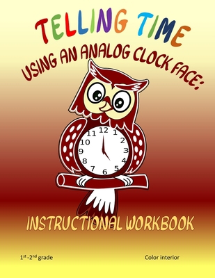 Telling Time Using An Analog Clock Face: Instru... 1688172181 Book Cover