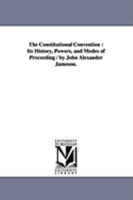 The Constitutional Convention: Its History, Pow... 1425563317 Book Cover
