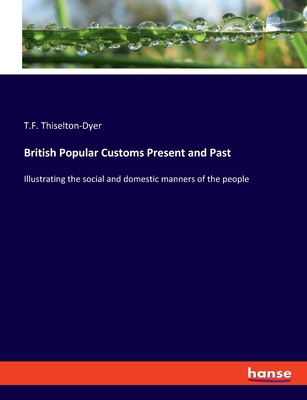 British Popular Customs Present and Past: Illus... 3348092817 Book Cover