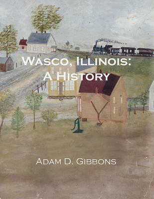 Wasco, Illinois: A History 1732701601 Book Cover