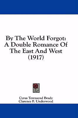 By the World Forgot: A Double Romance of the Ea... 1436979811 Book Cover