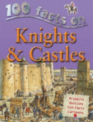 Knights & Castles (100 Facts) 1842367617 Book Cover