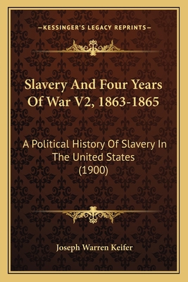 Slavery And Four Years Of War V2, 1863-1865: A ... 1165937050 Book Cover