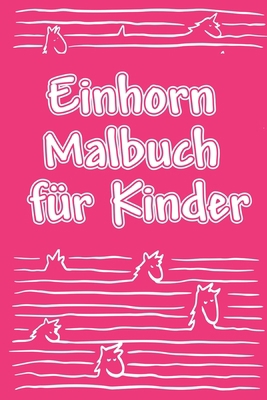 Einhorn Malbuch Für Kinder: Für Mädchen ab 4 Ja... [German] B084DFZMJ2 Book Cover