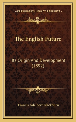 The English Future: Its Origin And Development ... 1168727243 Book Cover