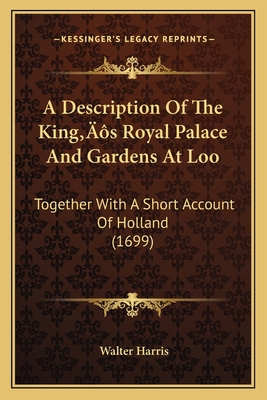 A Description Of The King's Royal Palace And Ga... 1166146723 Book Cover