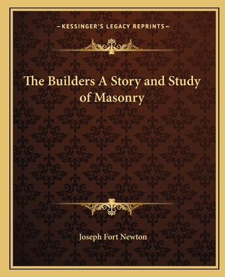 The Builders A Story and Study of Masonry 1162571799 Book Cover