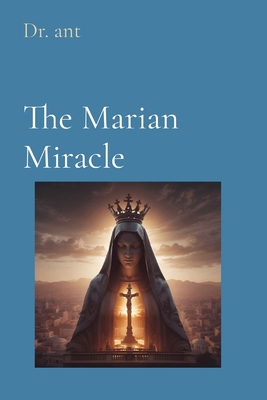 The Marian Miracle: Understanding Her Role B0D978TDNG Book Cover