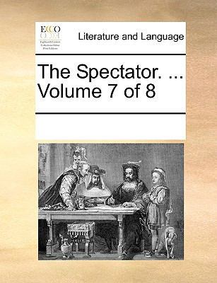 The Spectator. ... Volume 7 of 8 117026199X Book Cover