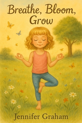 Breathe, Bloom, Grow: A yoga story about the li... B0FGNJ725P Book Cover