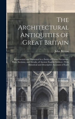 The Architectural Antiquities of Great Britain:... 1020335424 Book Cover