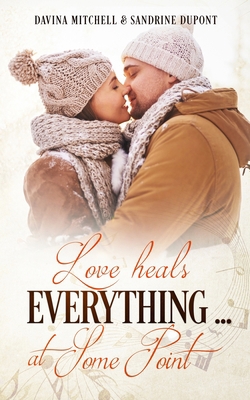 Love heals everything ... at some point B085DRSY6R Book Cover