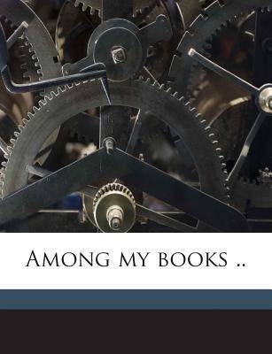 Among My Books .. 1175902284 Book Cover