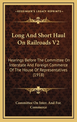 Long And Short Haul On Railroads V2: Hearings B... 116731400X Book Cover