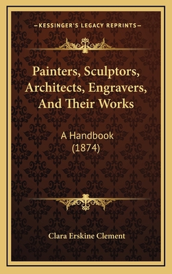 Painters, Sculptors, Architects, Engravers, And... 1164467859 Book Cover