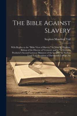 The Bible Against Slavery: With Replies to the ... 1022777637 Book Cover
