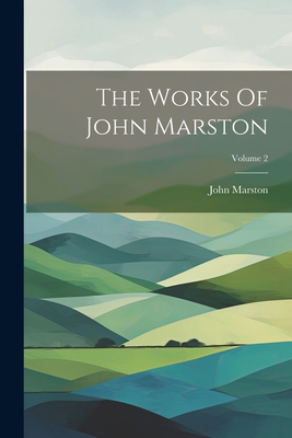 The Works Of John Marston; Volume 2 1022366475 Book Cover