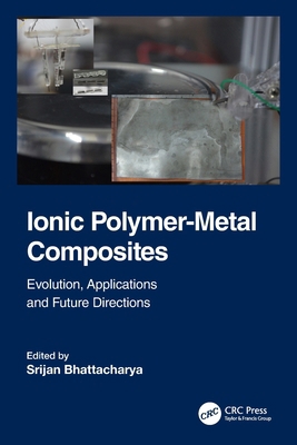 Ionic Polymer-Metal Composites: Evolution, Appl... 1032069465 Book Cover