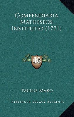 Compendiaria Matheseos Institutio (1771) [Latin] 1165991640 Book Cover