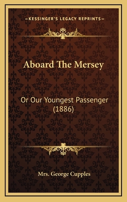 Aboard The Mersey: Or Our Youngest Passenger (1... 1169037615 Book Cover