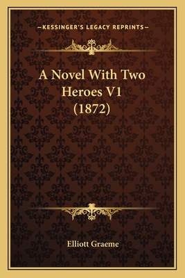 A Novel With Two Heroes V1 (1872) 116454196X Book Cover