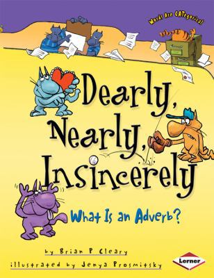 Nearly, Dearly, Insincerely: What Is an Adverb?... 0761342702 Book Cover