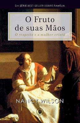 O Fruto de Suas Mãos: O respeito e a mulher cristã [Portuguese] 8562828459 Book Cover